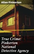 Últimos eBooks TRUE CRIME: PINKERTON NATIONAL DETECTIVE AGENCY  (edición en inglés) en español  8596547683766 de ALLAN PINKERTON