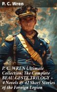 Pdf descargar libros electrónicos torrent P. C. WREN ULTIMATE COLLECTION: THE COMPLETE BEAU GESTE TRILOGY + 4 NOVELS & 42 SHORT STORIES OF THE FOREIGN LEGION  (edición en inglés) 8596547804666 (Literatura española) CHM PDF PDB de P. C. WREN