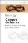 campos de fuerza: entre la historia intelectual y la critica cult ural-martin jay-9789501265361 campos de fuerza: entre la historia intelectual y la critica cult ural-martin jay-9789501265361