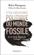 UNE HISTOIRE POLITIQUE DU MONDE FOSSILE. LE XXE SIÈCLE DU PÉTROLE ET DU GAZ  (edición en francés)