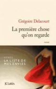 la premiere chose que l on regarde -gregoire delacourt-9782709642866 la premiere chose que l on regarde -gregoire delacourt-9782709642866