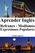 aprender inglés: refranes ‒ modismos ‒ expresiones populares (ebook)-carlos aguerro-9786050407266 aprender inglés: refranes ‒ modismos ‒ expresiones populares (ebook)-carlos aguerro-9786050407266