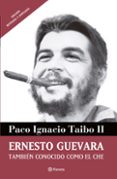 ernesto guevara también conocido como el che (ebook)-paco ignacio taibo ii-9786070721366 ernesto guevara también conocido como el che (ebook)-paco ignacio taibo ii-9786070721366