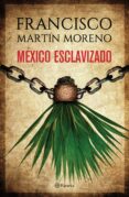 méxico esclavizado (ebook)-francisco martin moreno-9786070748066 méxico esclavizado (ebook)-francisco martin moreno-9786070748066