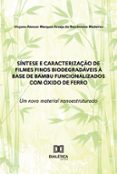 Ebooks para windows SÍNTESE E CARACTERIZAÇÃO DE FILMES FINOS BIODEGRADÁVEIS À BASE DE BAMBU FUNCIONALIZADOS COM ÓXIDO DE FERRO: UM NOVO MATERIAL NANOESTRUTURADO  (edición en portugués) de VIVYANE ALENCAR MARQUES ARAÚJO DO NASCIMENTO MEDEIROS