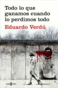 todo lo que ganamos cuando lo perdimos todo (ebook)-eduardo verdu-9788401020766 todo lo que ganamos cuando lo perdimos todo (ebook)-eduardo verdu-9788401020766