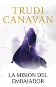 la mision del embajador (serie de kyralia 5 / trilogia la espia traidora 1)-trudi canavan-9788401352966 la mision del embajador (serie de kyralia 5 / trilogia la espia traidora 1)-trudi canavan-9788401352966