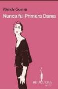nunca fui primera dama-wendy guerra-9788402420466 nunca fui primera dama-wendy guerra-9788402420466