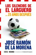 los silencios de el larguero: 25 años despues-jose ramon de la morena-9788403014466 los silencios de el larguero: 25 años despues-jose ramon de la morena-9788403014466