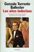 los años indecisos (3ª ed.)-gonzalo torrente ballester-9788408021766 los años indecisos (3ª ed.)-gonzalo torrente ballester-9788408021766