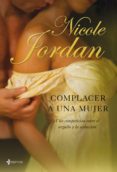 complacer a una mujer (las guerras del cortejo, nº 1)-nicole jordan-9788408083566 complacer a una mujer (las guerras del cortejo, nº 1)-nicole jordan-9788408083566