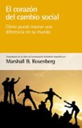 el corazon del cambio social: como puede marcar una difernecia en un mundo-marshall b. rosenberg-9788415053866 el corazon del cambio social: como puede marcar una difernecia en un mundo-marshall b. rosenberg-9788415053866