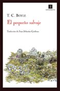 el pequeño salvaje-t. c. boyle-9788415130666 el pequeño salvaje-t. c. boyle-9788415130666