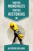 tantos mundiales tantas historias: claves, relatos y leyendas del mayor acontecimiento del mundo-alfredo relaño-9788415242666 tantos mundiales tantas historias: claves, relatos y leyendas del mayor acontecimiento del mundo-alfredo relaño-9788415242666