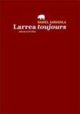 larrea toujours-daniel sarasola-9788415289166 larrea toujours-daniel sarasola-9788415289166