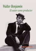 el autor como productor-walter benjamin-9788415715566 el autor como productor-walter benjamin-9788415715566