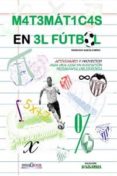 las matematicas en el futbol: actividades y proyectos para realizar en educacion secundaria obligatoria-francisco garcia cubero-9788415969266 las matematicas en el futbol: actividades y proyectos para realizar en educacion secundaria obligatoria-francisco garcia cubero-9788415969266
