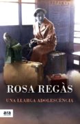 una llarga adolescencia-rosa regas-9788416154166 una llarga adolescencia-rosa regas-9788416154166