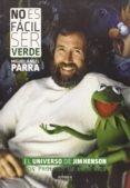 no es facil ser verde: el universo de jim henson-miguel a. parra-9788416217366 no es facil ser verde: el universo de jim henson-miguel a. parra-9788416217366