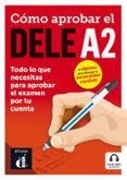 cómo aprobar el dele a2: todo lo que necesitas para aprobar el examen por tu cuenta (1 libro + 1 cd)-9788416347766 cómo aprobar el dele a2: todo lo que necesitas para aprobar el examen por tu cuenta (1 libro + 1 cd)-9788416347766