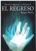 el regreso (protectores de la tierra i)-sergio mora-9788417393366 el regreso (protectores de la tierra i)-sergio mora-9788417393366