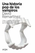 Libros gratis descargables en formato pdf. UNA HISTORIA POP DE LOS VAMPIROS de DAVID REMARTÍNEZ en español 