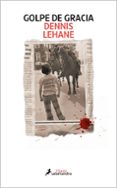 Ebooks en pdf descarga gratuita GOLPE DE GRACIA
				EBOOK 9788419456366 de DENNIS LEHANE