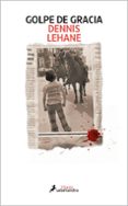 Descarga gratuita de libros de nook. GOLPE DE GRACIA
				EBOOK 9788419456366 en español de DENNIS LEHANE DJVU