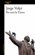 no sera la tierra-jorge volpi-9788420470566 no sera la tierra-jorge volpi-9788420470566
