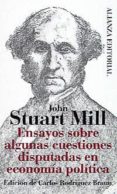 ensayos sobre algunas cuestiones disputadas en economia politica-john stuart mill-9788420608266 ensayos sobre algunas cuestiones disputadas en economia politica-john stuart mill-9788420608266