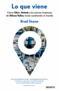 lo que viene: como uber, airbnb y las nuevas empresas de silicon valley estan cambiando el mundo-brad stone-9788423429066 lo que viene: como uber, airbnb y las nuevas empresas de silicon valley estan cambiando el mundo-brad stone-9788423429066