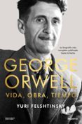 Buenos libros para descargar GEORGE ORWELL: VIDA, OBRA, TIEMPO