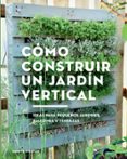 como construir un jardin vertical: ideas para pequeños jardines, balcones y terrazas-martin staffler-9788425230066 como construir un jardin vertical: ideas para pequeños jardines, balcones y terrazas-martin staffler-9788425230066