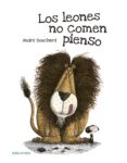 los leones no comen pienso-andre bouchard-9788426391766 los leones no comen pienso-andre bouchard-9788426391766