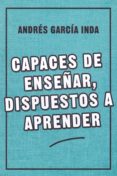 capaces de enseñar, dispuestos a aprender-andrés garcía inda-9788427142466 capaces de enseñar, dispuestos a aprender-andrés garcía inda-9788427142466