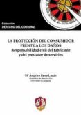 proteccion del consumidor frente a los daños: responsabilidad civ il del fabricante y del prestador de servicios-m. angeles parra lucan-9788429016666 proteccion del consumidor frente a los daños: responsabilidad civ il del fabricante y del prestador de servicios-m. angeles parra lucan-9788429016666