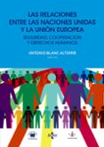 las relaciones entre las naciones unidas y la union europea-antonio blanc altemir-9788430958566 las relaciones entre las naciones unidas y la union europea-antonio blanc altemir-9788430958566