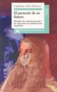 el presente de su futuro modelos de autopercepcion y de vida entr e los adolescentes e-capitolina diaz martinez-9788432309366 el presente de su futuro modelos de autopercepcion y de vida entr e los adolescentes e-capitolina diaz martinez-9788432309366