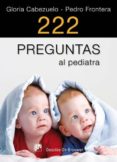 222 preguntas al pediatra-pedro frontera-gloria cabezuelo-9788433024466 222 preguntas al pediatra-pedro frontera-gloria cabezuelo-9788433024466