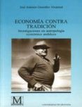 economia contra tradicion: investigaciones en antropologia econom ica andaluza-jose antonio gonzalez alcantud-9788433826466 economia contra tradicion: investigaciones en antropologia econom ica andaluza-jose antonio gonzalez alcantud-9788433826466