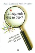 la izquierda que se busca: reflexiones sobre politicas en crisis-jose antonio perez tapias-9788433851666 la izquierda que se busca: reflexiones sobre politicas en crisis-jose antonio perez tapias-9788433851666