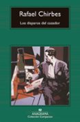 los disparos del cazador-rafael chirbes-9788433967466 los disparos del cazador-rafael chirbes-9788433967466