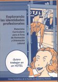 explorando las identidades profesionales: materiales curriculares para el area de formacion y orientacion laboral (ciclos formativos de la familia de hosteleria y turismo)-9788437055466 explorando las identidades profesionales: materiales curriculares para el area de formacion y orientacion laboral (ciclos formativos de la familia de hosteleria y turismo)-9788437055466