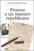 proceso a un maestro republicano-m. cruz altabert cuevas-9788437059266 proceso a un maestro republicano-m. cruz altabert cuevas-9788437059266