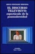 el discurso televisivo: espectaculo de la posmodernidad-jesus gonzalez requena-9788437607566 el discurso televisivo: espectaculo de la posmodernidad-jesus gonzalez requena-9788437607566