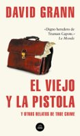 el viejo y la pistola y otros relatos de true crime-david grann-9788439735366 el viejo y la pistola y otros relatos de true crime-david grann-9788439735366