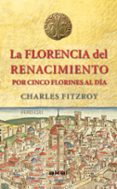 la florencia del renacimiento por cinco florines al dia-charles fitzroy-9788446039266 la florencia del renacimiento por cinco florines al dia-charles fitzroy-9788446039266
