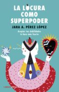 la locura como superpoder (ebook)-jara aithany perez lopez-9788448025366 la locura como superpoder (ebook)-jara aithany perez lopez-9788448025366