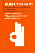buen trabajo: cuando etica y excelencia convergen-howard gardner-mihalyi csikszentmihalyi-william damon-9788449313066 buen trabajo: cuando etica y excelencia convergen-howard gardner-mihalyi csikszentmihalyi-william damon-9788449313066