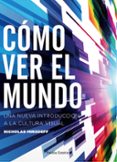 como ver el mundo: una nueva introduccion a la cultura visual-nicholas mirzoeff-9788449332166 como ver el mundo: una nueva introduccion a la cultura visual-nicholas mirzoeff-9788449332166